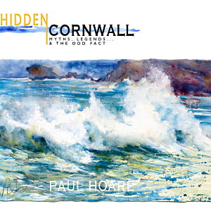 Hidden Cornwall the newly published book by Paul Hoare